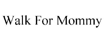 WALK FOR MOMMY