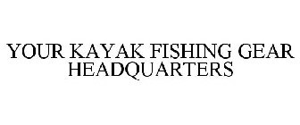 YOUR KAYAK FISHING GEAR HEADQUARTERS