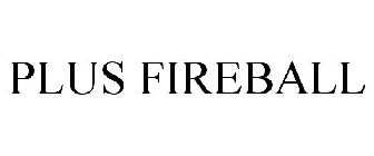 PLUS FIREBALL