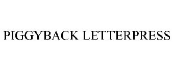 PIGGYBACK LETTERPRESS