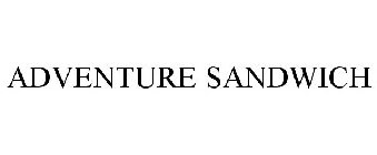 ADVENTURE SANDWICH