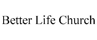 BETTER LIFE CHURCH