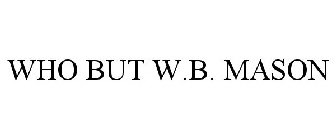 WHO BUT W.B. MASON