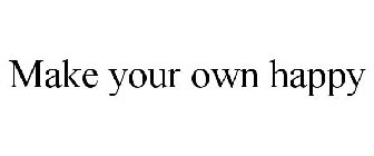 MAKE YOUR OWN HAPPY