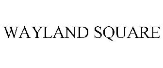 WAYLAND SQUARE