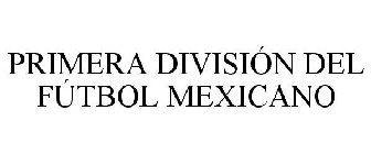 PRIMERA DIVISIÓN DEL FÚTBOL MEXICANO