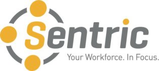 SENTRIC YOUR WORKFORCE. IN FOCUS.