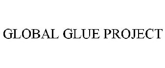 GLOBAL GLUE PROJECT