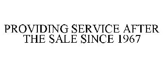 PROVIDING SERVICE AFTER THE SALE SINCE 1967