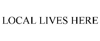 LOCAL LIVES HERE