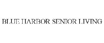 BLUE HARBOR SENIOR LIVING