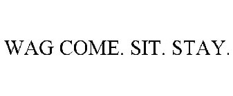 WAG COME. SIT. STAY.