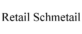 RETAIL SCHMETAIL
