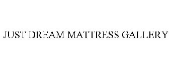 JUST DREAM MATTRESS GALLERY