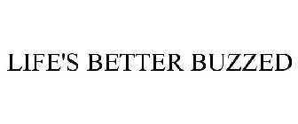 LIFE'S BETTER BUZZED