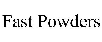 FAST POWDERS