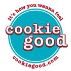 COOKIE GOOD IT'S HOW YOU WANNA FEEL COOKIEGOOD.COM