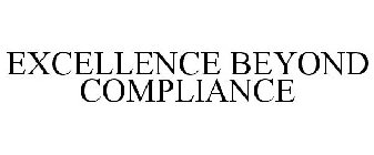 EXCELLENCE BEYOND COMPLIANCE