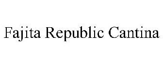 FAJITA REPUBLIC CANTINA