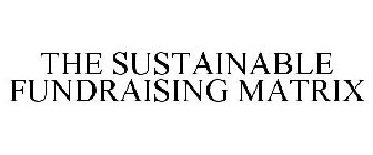 THE SUSTAINABLE FUNDRAISING MATRIX