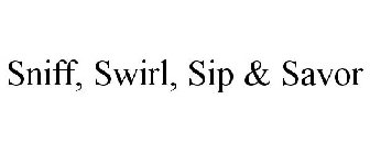 SNIFF, SWIRL, SIP & SAVOR