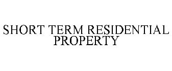 SHORT TERM RESIDENTIAL PROPERTY