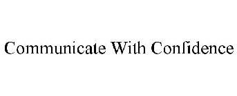 COMMUNICATE WITH CONFIDENCE