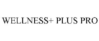 WELLNESS+ PLUS PRO