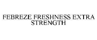 FEBREZE FRESHNESS EXTRA STRENGTH