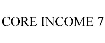 CORE INCOME 7