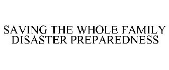 SAVING THE WHOLE FAMILY DISASTER PREPAREDNESS