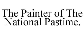 THE PAINTER OF THE NATIONAL PASTIME.