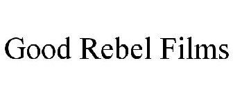 GOOD REBEL FILMS