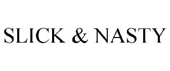 SLICK & NASTY