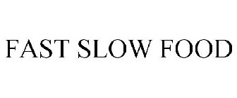 FAST SLOW FOOD