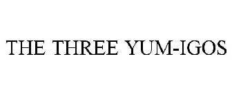 THE THREE YUM-IGOS