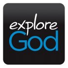 EXPLORE GOD