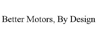 BETTER MOTORS, BY DESIGN