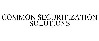 COMMON SECURITIZATION SOLUTIONS