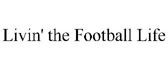 LIVIN' THE FOOTBALL LIFE