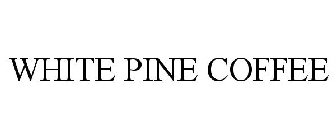 WHITE PINE COFFEE