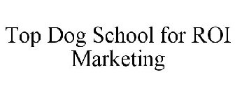 TOP DOG SCHOOL FOR ROI MARKETING