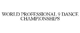 WORLD PROFESSIONAL 9 DANCE CHAMPIONSHIPS