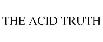 THE ACID TRUTH
