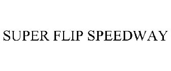 SUPER FLIP SPEEDWAY