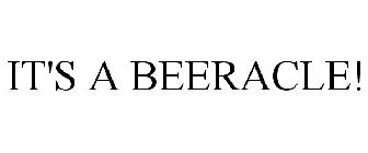 IT'S A BEERACLE!
