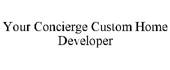 YOUR CONCIERGE CUSTOM HOME DEVELOPER