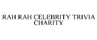 RAH RAH CELEBRITY TRIVIA CHARITY