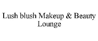 LUSH BLUSH MAKEUP & BEAUTY LOUNGE