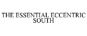 THE ESSENTIAL ECCENTRIC SOUTH